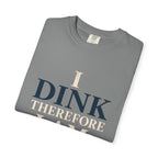 Dink Therefore I Am T-Shirt