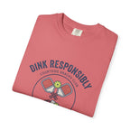 Dink Responsibly T-Shirt