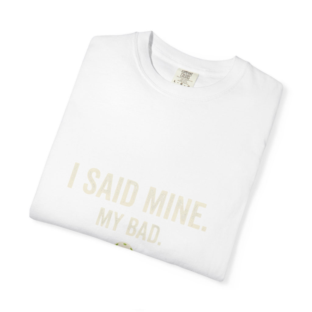 I Said Mine Pickleball T-Shirt