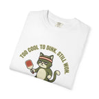 Too Cool To Dink T-Shirt