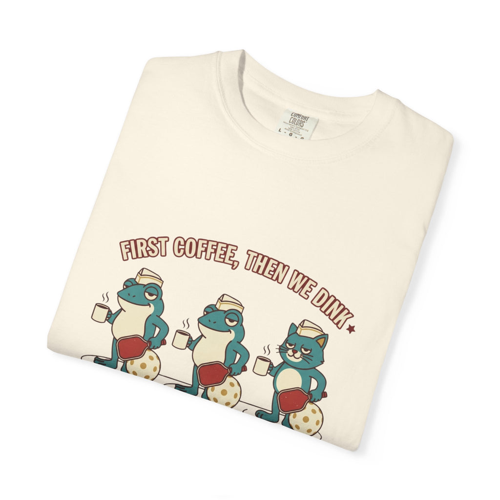 First Coffee Then Dink T-Shirt