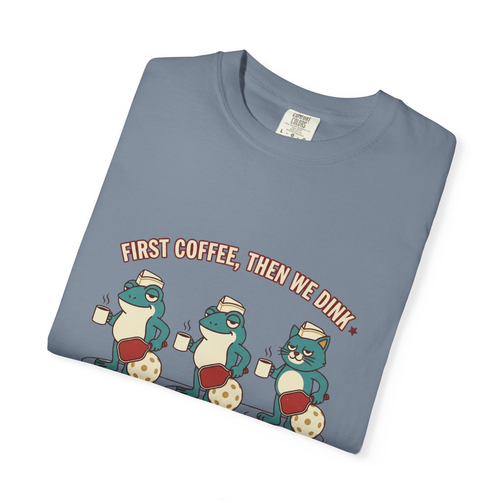 First Coffee Then Dink T-Shirt