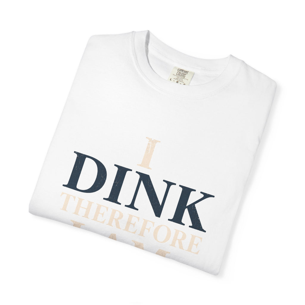 Dink Therefore I Am T-Shirt