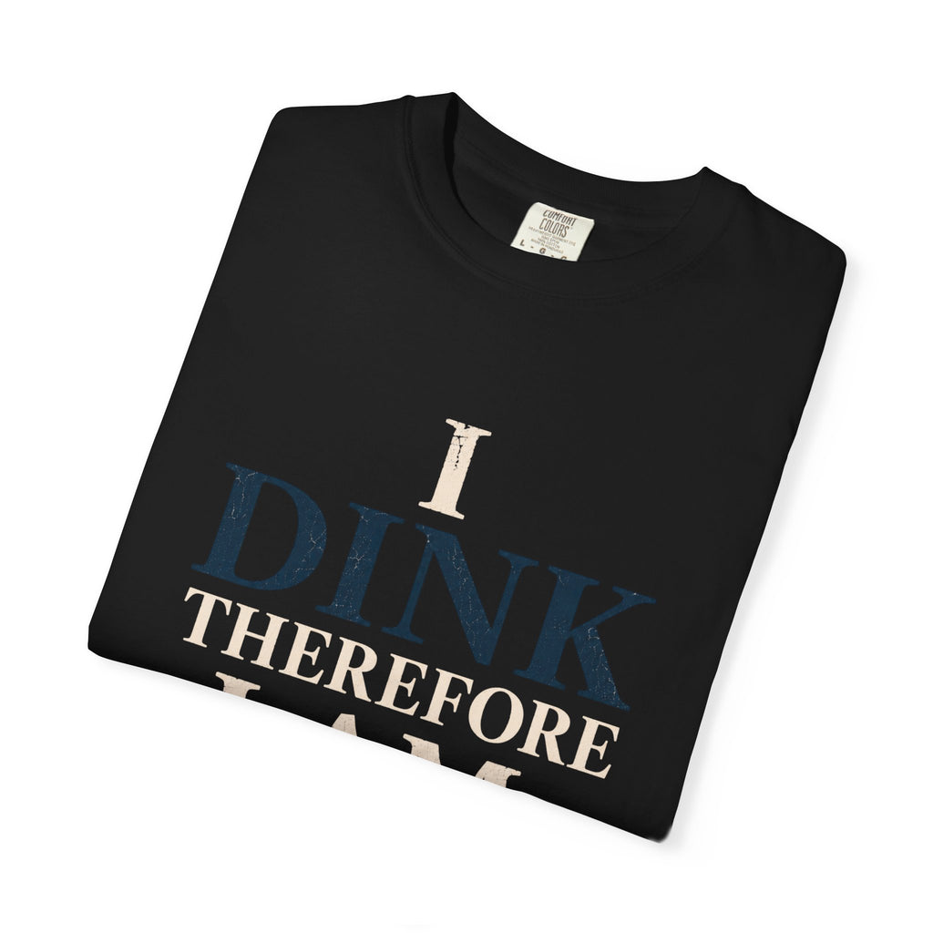 Dink Therefore I Am T-Shirt