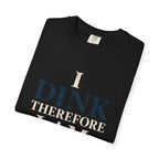 Dink Therefore I Am T-Shirt