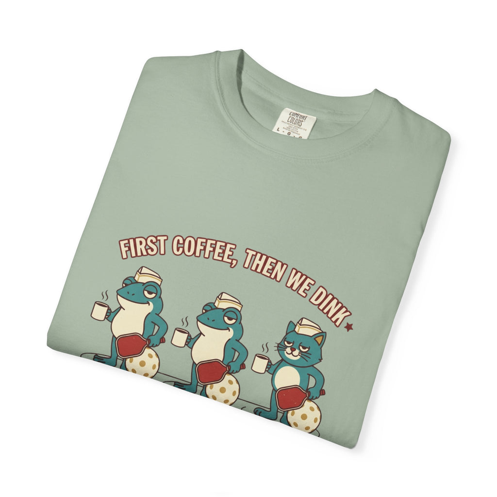 First Coffee Then Dink T-Shirt