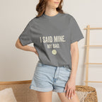 I Said Mine Pickleball T-Shirt