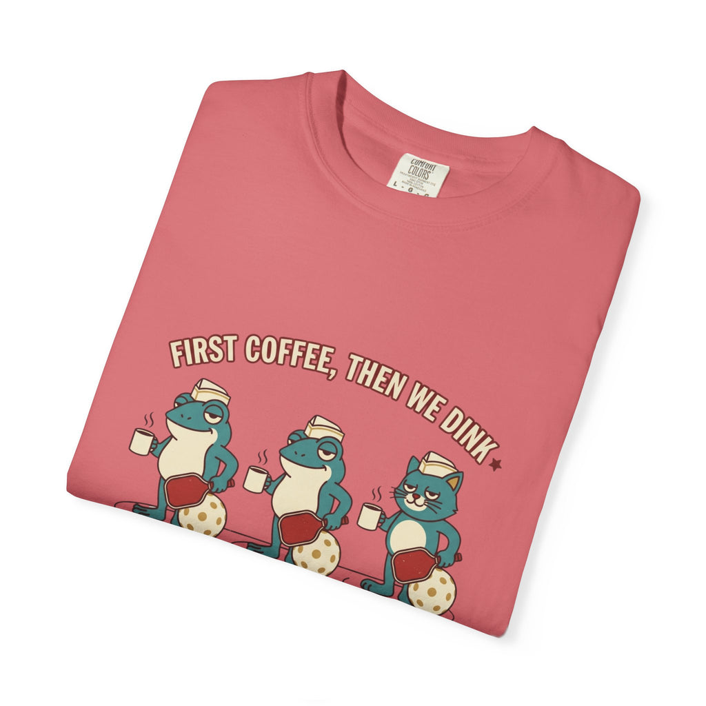 First Coffee Then Dink T-Shirt