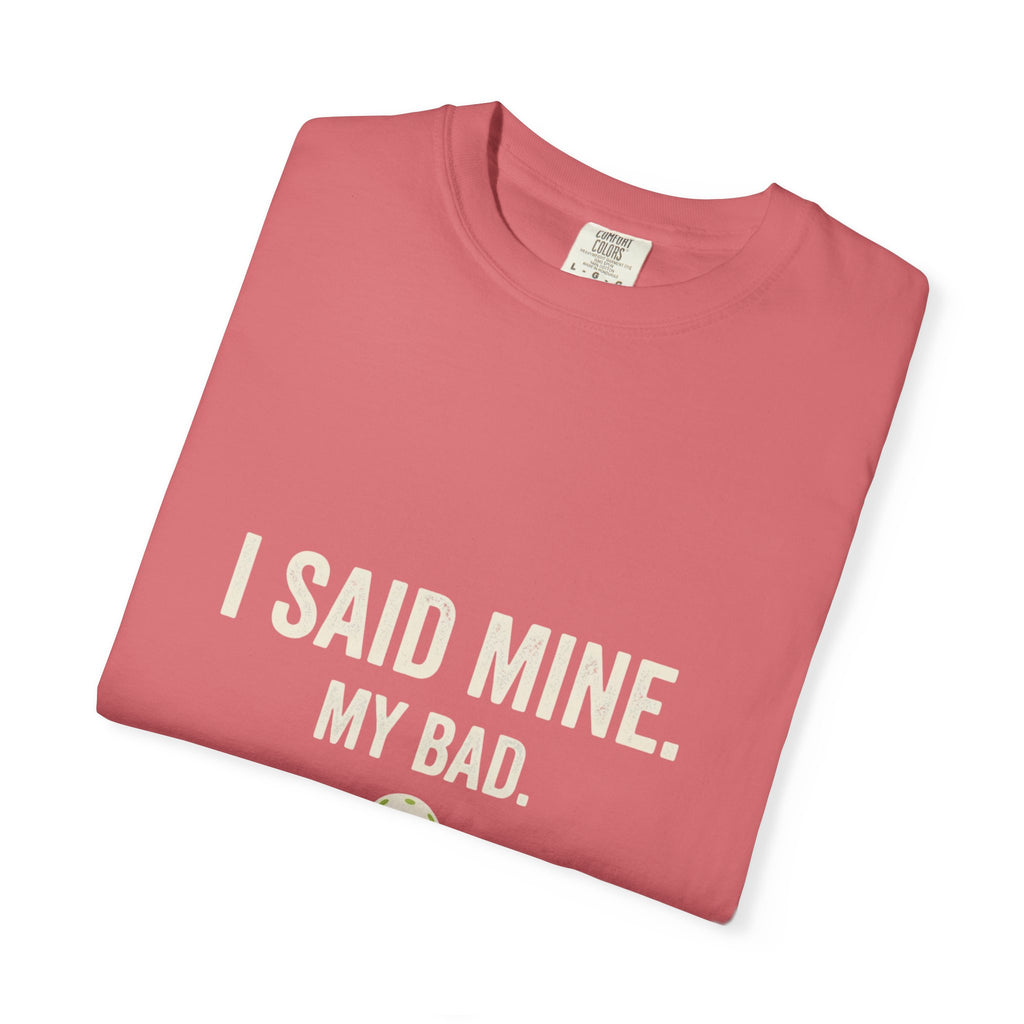 I Said Mine Pickleball T-Shirt