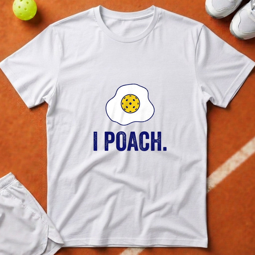 I Poach Pickleball Egg T-Shirt - White [20260819231856]