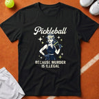 Pickleball Murder Is Illegal T-Shirt - Black [20260819224329]